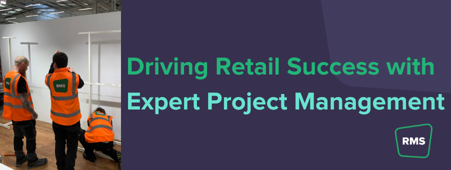 How Our Project Management Team Delivers Retail Success